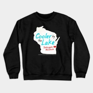 Cooler By The Lake • Sheboygan, Wisconsin Crewneck Sweatshirt